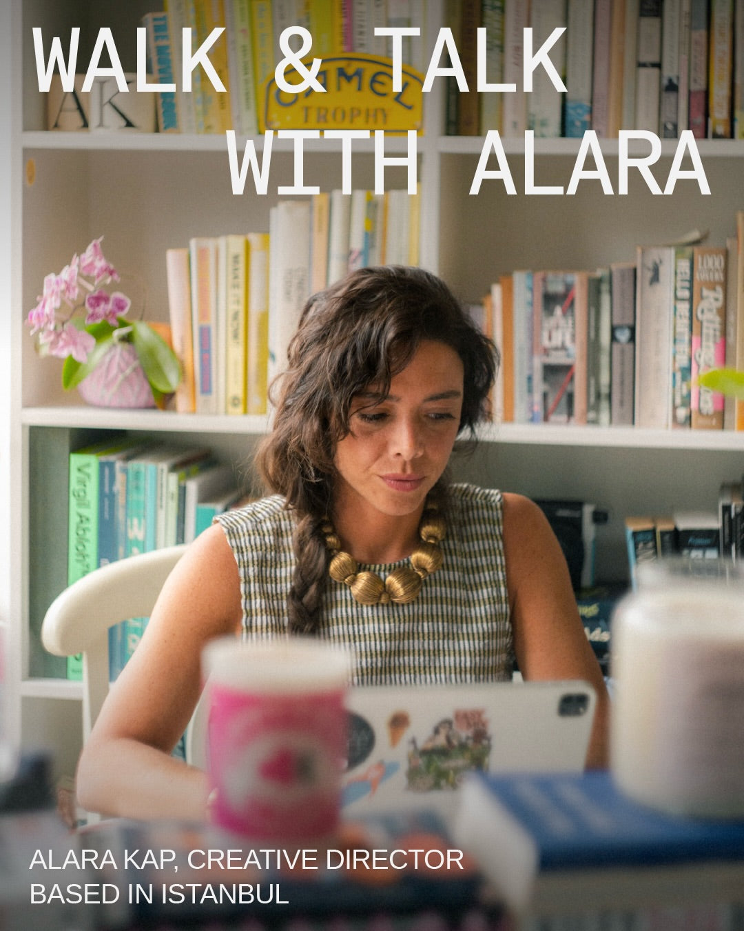 WALK & TALK: Alara Kap